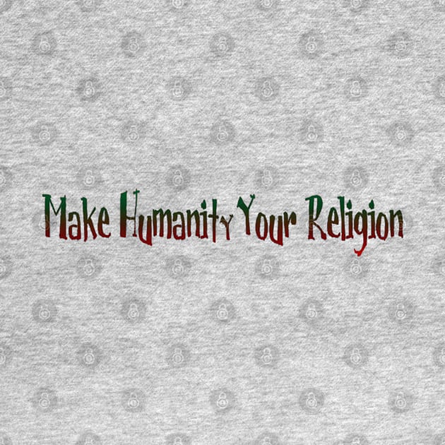 Make Humanity Your Religion - Front by SubversiveWare